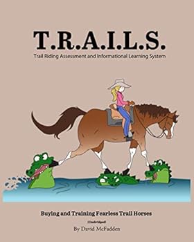 Paperback T. R. A. I. L. S. Trail Riding Assessment and Informational Learning System: Buying and Training Fearless Trail Horses (Unabridged) Book