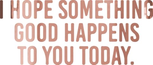 Image of I Hope Something Good Happens to You Today (Rose Gold) (Set Of 2) Premium Waterproof Vinyl Decal Stickers Laptop Phone Helmet Car Window Bumper Mug Tuber Cup Door Wall