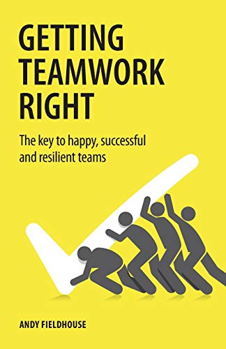 Getting Teamwork Right: The key to happy, successful and resilient