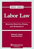 Labor Law: Select Statutes Forms Agreements, 2011-2012 Statutory Supplement
