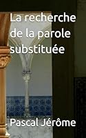 La recherche de la parole substituée (French Edition) B0F5MLN1C7 Book Cover