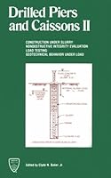 Drilled Piers and Caissons II: Construction Under Slurry/Nondestructive Integrity Evaluation/Load Testing/Geotechnical Behavior Under Load 0872624471 Book Cover
