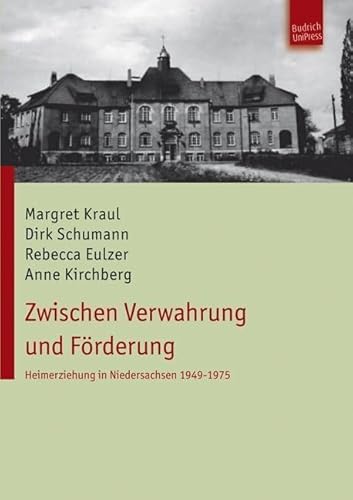 Zwischen Verwahrung und Förderung. Heimerziehung in Niedersachsen 1949-1975