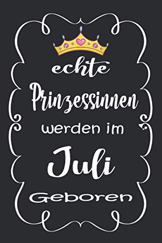 Echte Prinzessinnen Werden Im Juli Geboren: Notizbuch Liniert,120 Seiten, (6 x 9),geburtstag geschenkideen frauen mädchen ,Geburtstagsgeschenk für Schwester Mutter Freunde