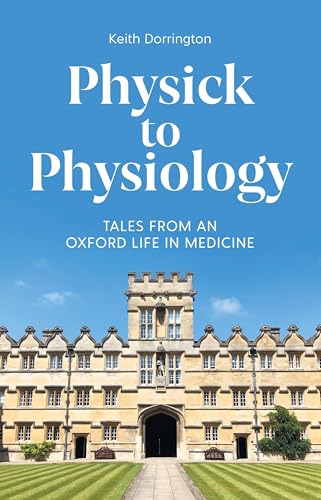 Profile Editions Physick to Physiology Tales from an Oxford Life in Medicine.