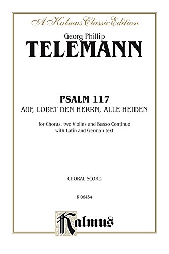 Psalm 117 (Auf, Lobet den Herrn alle Heiden): For SATB Chorus/Choir, Two Violins and Basso Continuo with Latin and German Text (Choral Score) (Kalmus Edition) (German Edition)