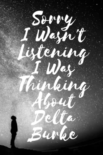 Sorry I wasn't listening I was thinking about Delta Burke: Lined Composition Notebook Journal Birthday Present for Delta Burke Lovers: (6x 9 inches) - 110Pages