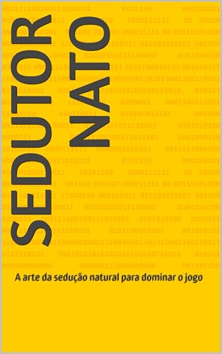 Sedutor Nato: A arte da sedução natural para dominar o jogo