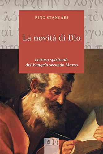 La Novità Di Dio. Lettura Spirituale Del Vangelo Secondo Marco La Novità Di Dio. Lettura Spirituale Del Vangelo Secondo Marco