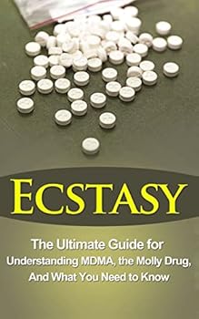 Paperback Ecstasy: The Ultimate Guide for Understanding MDMA, The Molly Drug, And What You Need to Know Book
