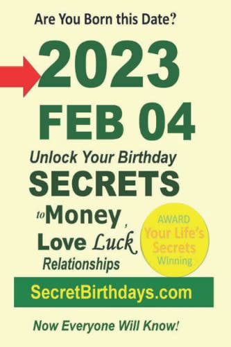 Born 2023 Feb 04? Your Birthday Secrets to Money, Love Relationships Luck: Fortune Telling Self-Help: Numerology, Horoscope, Astrology, Zodiac, Destiny Science, Metaphysics - Ebook Publisher, Secret Birthdays