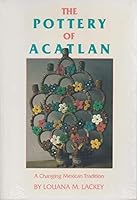 The Pottery of Acatlan: A Changing Mexican Tradition 080612301X Book Cover