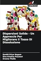 Dispersioni Solide - Un Approccio Per Migliorare Il Tasso Di Dissoluzione 620864982X Book Cover