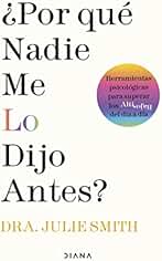 ¿Por qué nadie me lo dijo antes?: Herramientas psicológicas para superar los altibajos del día a día (Autoconocimiento)