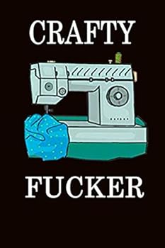 Crafty Fucker: Lined Notebook / Journal Gift, : 110 Pages, 6x9 ,Funny Notebook Sarcastic Humor Journal, Perfect Gift for Crafters, Sewers, Knitters, Scrapbookers and Other Crafty Crafters