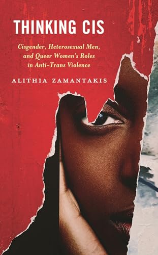 Thinking Cis: Cisgender, Heterosexual Men, and Queer Women's Roles in Anti-Trans Violence