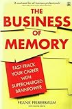 The Business Of Memory: Fast-Track Your Career with Supercharged Brainpower