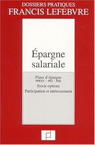 Epargne salariale. : Plans d'épargne PPESV - PEI - PEE, Stock-options, Participation et intéressement