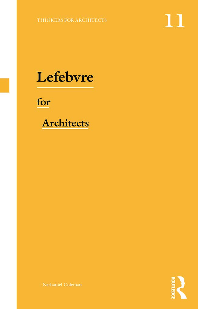 Lefebvre for Architects (Thinkers for Architects) Coleman, Nathaniel