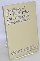 The history of U.S. ethnic policy and its impact on European ethnics (A Westview replica edition) 0865318255 Book Cover