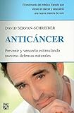 Anticancer: Prevenir y Vencerlo Estimulando Nuestras Defensas Naturales = Anticancer