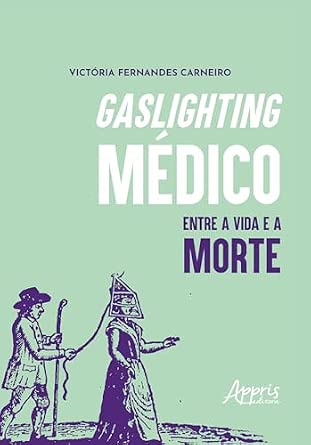 Gaslighting Médico: Entre a Vida e a Morte