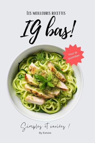 Les meilleures recettes à IG bas: simples et variées pour le quotidien (Une meilleure alimentation)
