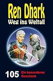 Ren Dhark – Weg ins Weltall 105: Ein besonderes Geschenk
