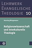 Religionswissenschaft und Interkulturelle Theologie (Lehrwerk Evangelische Theologie (LETh) 10)