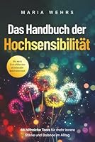 Das Handbuch der Hochsensibilität: 88 hilfreiche Tools für mehr innere Stärke und Balance im Alltag. Alles, was du für ein erfülltes Leben als hochsensibler Mensch wissen musst (German Edition) 1964329442 Book Cover