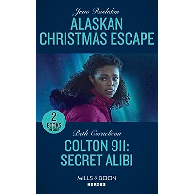 Alaskan Christmas Escape / Colton 911: Secret Alibi: Alaskan Christmas Escape (Fugitive Heroes: Topaz Unit) / Colton 911