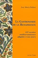 La gastronomie de la renaissance. 225 recettes méditerranéennes adaptees a nos jours 2845210361 Book Cover