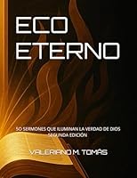 ECO ETERNO: 5O SERMONES QUE ILUMINAN LA VERDAD DE DIOS (ECO ETERNO: 100 SERMONES QUE ILUMINAN LA VERDAD DE DIOS) (Spanish Edition) B0F6D2R1T3 Book Cover