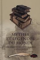 MYTHES ET LEGENDES DU MONDE : 100 LEGENDES POPULAIRES EXPLIQUEES 289657025X Book Cover