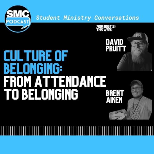 270 | Culture of Belonging: From Attendance to Belonging | SMC Podcast