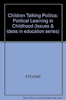 Children Talking Politics: Political Learning in Childhood (Issues & Ideas in Education Series) 0855204893 Book Cover