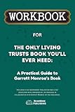 Workbook for The Only Living Trusts Book You’ll Ever Need: A Practical Guide to Garrett Monroe’s Book (ReadMore Publishing)
