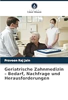 Geriatrische Zahnmedizin – Bedarf, Nachfrage und Herausforderungen (German Edition) 3330511877 Book Cover