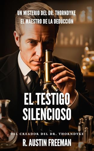 El Testigo Silencioso: El Primer Detective Forense de la Literatura (Dr. Thorndyke nº 5)