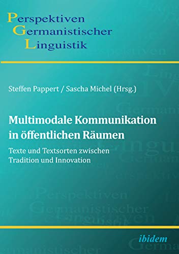 Multimodale Kommunikation in öffentlichen Räumen: Texte und Textsorten zwischen Tradition und Innovation (German Edition)