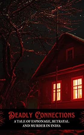 Deadly Connections: A Tale of Espionage, Betrayal and Murder in India