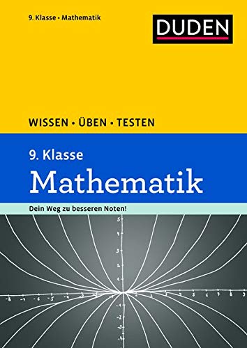 Wissen – Üben – Testen: Mathematik 9. Klasse: Ideal zur Vorbereitung auf Klassenarbeiten. Für Wissen – Üben – Testen: Mathematik 9. Klasse: Ideal zur Vorbereitung auf Klassenarbeiten. Für