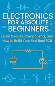 🚨 Electronics for Absolute Beginners: Learn Circuits, Components, and How to Build Your First Real PCB