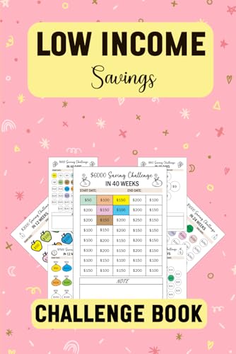 low Income Savings Challenge Book: A Simple and Enjoyable Way to Achieve Your Financial Goals with Variety of Saving Challenges from $100 to $25,000
