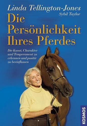Die Persönlichkeit Ihres Pferdes: Die Kunst, Charakter und Temperament zu erkennen und positiv zu beeinflussen