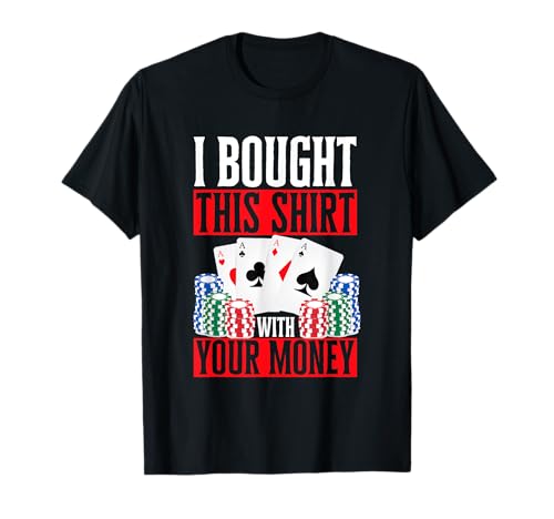 Poker Dealer Casino   Compré esta camisa con su dinero Camiseta