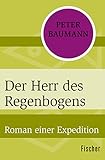  Der Herr des Regenbogens: Roman einer Expedition