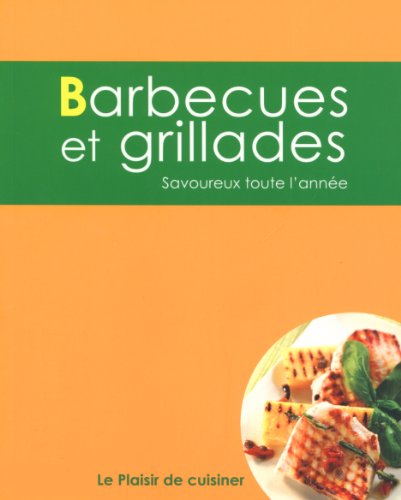 Le plaisir de cuisiner - Barbecues et grillades: CE - BBQ - FRE
