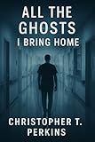 All the Ghosts I Bring Home