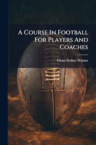 A Course In Football For Players And Coaches